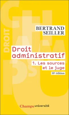 Droit administratif. Tome 1, Les sources et le juge